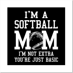 I'm A Softball Mom I'm Not Extra You're Just Basic Posters and Art